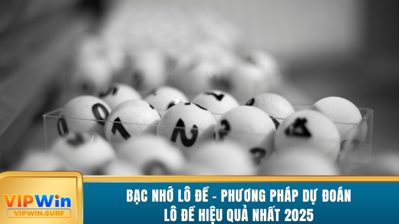 bac-nho-lo-de-phuong-phap-du-doan-lo-de-hieu-qua-nhat-2025
